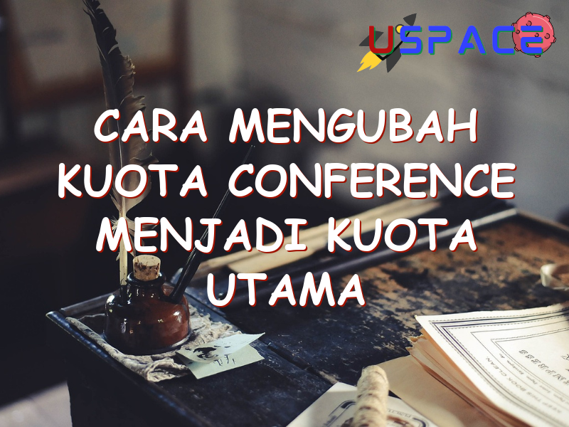 cara mengubah kuota conference menjadi kuota utama 29065