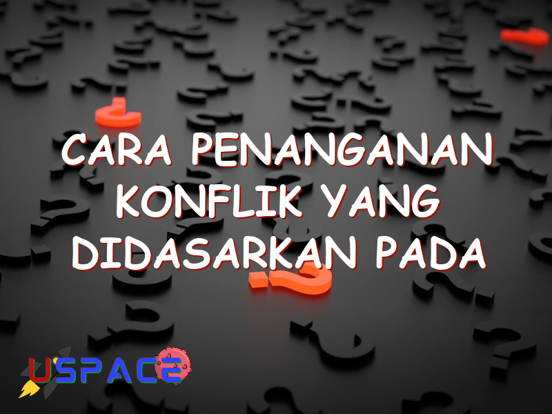 cara penanganan konflik yang didasarkan pada pemahaman perbedaan dinamakan 29457