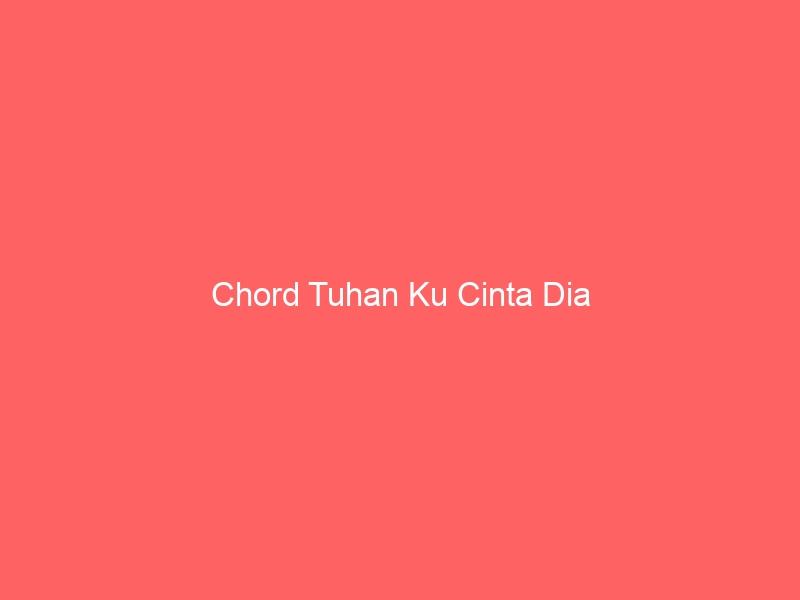 chord tuhan ku cinta dia 9160