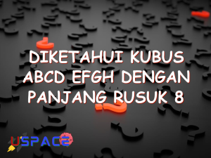 diketahui kubus abcd efgh dengan panjang rusuk 8 cm 29403