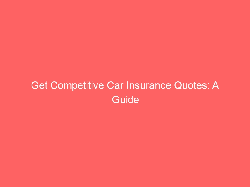 get competitive car insurance quotes a guide 9095