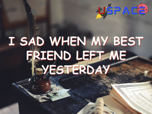 i sad when my best friend left me yesterday 29367