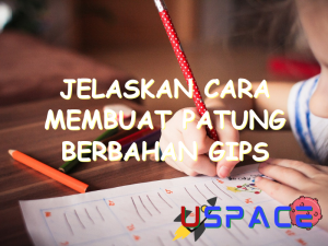 jelaskan cara membuat patung berbahan gips 29742