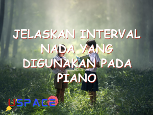 jelaskan interval nada yang digunakan pada piano 29538