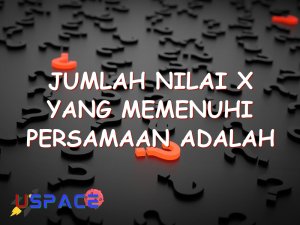 jumlah nilai x yang memenuhi persamaan adalah 29332