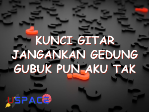 kunci gitar jangankan gedung gubuk pun aku tak punya 29059