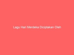 lagu hari merdeka diciptakan oleh 7079