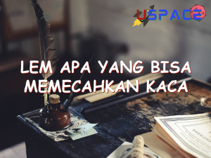 lem apa yang bisa memecahkan kaca 29280