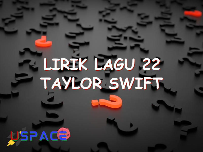 lirik lagu 22 taylor swift 29063