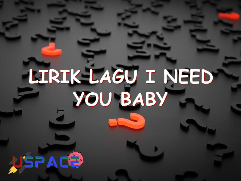 lirik lagu i need you baby 29081