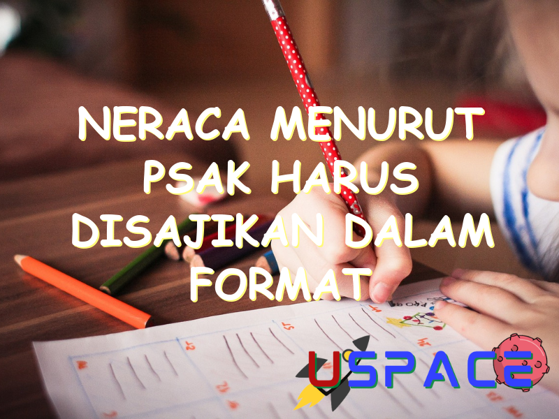 neraca menurut psak harus disajikan dalam format 29688