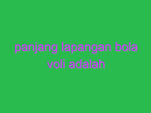 panjang lapangan bola voli adalah 14577