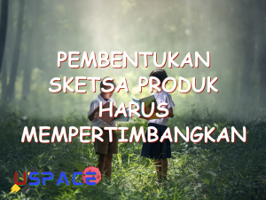 pembentukan sketsa produk harus mempertimbangkan 29524