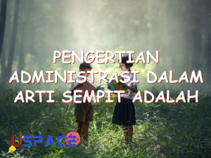 pengertian administrasi dalam arti sempit adalah 29548