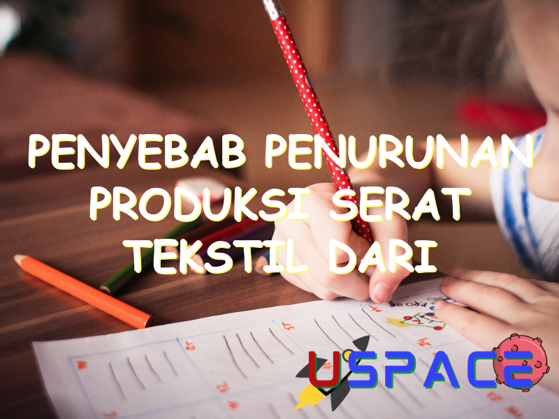 penyebab penurunan produksi serat tekstil dari tahun ke tahun adalah 29874