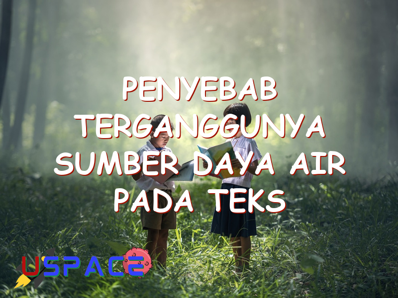 penyebab terganggunya sumber daya air pada teks tersebut adalah 29532