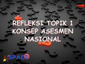 refleksi topik 1 konsep asesmen nasional 29120