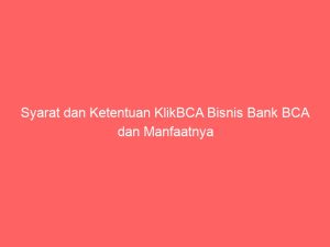 syarat dan ketentuan klikbca bisnis bank bca dan manfaatnya 3819