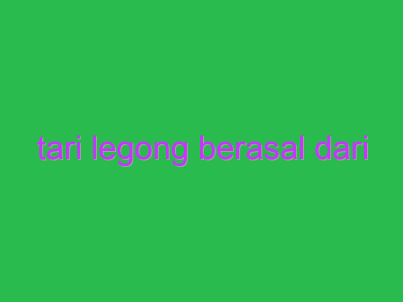 tari legong berasal dari 14536