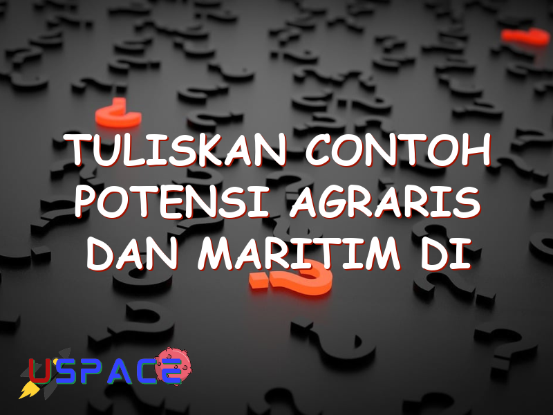 tuliskan contoh potensi agraris dan maritim di indonesia 29431