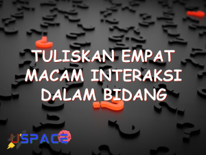 tuliskan empat macam interaksi dalam bidang pendidikan berikan contohnya 29447