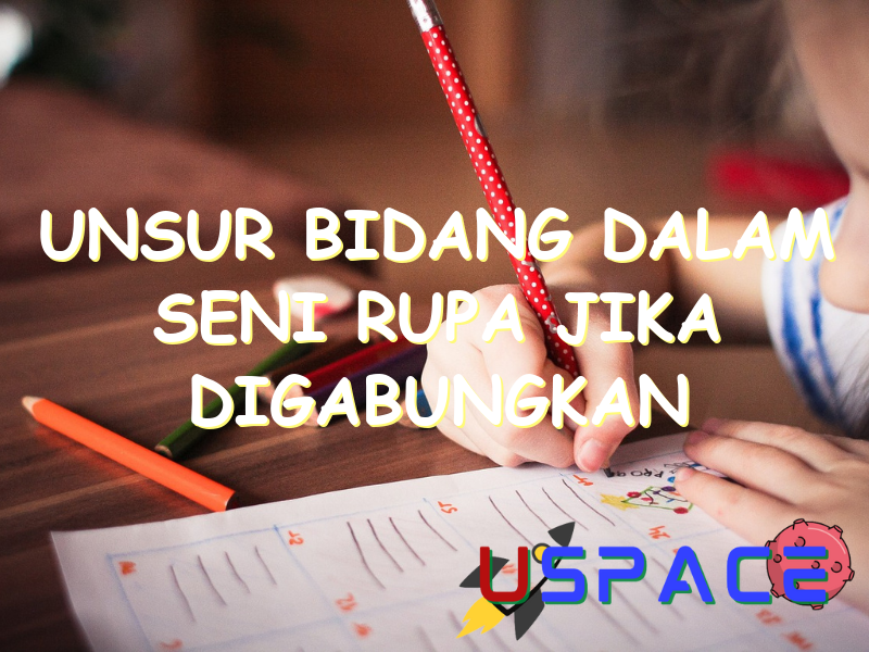 unsur bidang dalam seni rupa jika digabungkan akan menjadi sebuah 29804