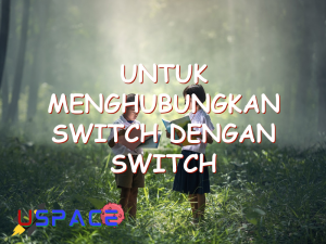 untuk menghubungkan switch dengan switch diperlukan kabel 29560