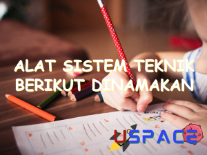 alat sistem teknik berikut dinamakan 30439