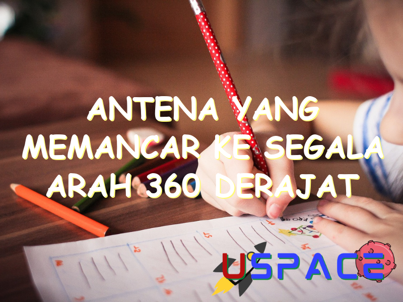 antena yang memancar ke segala arah 360 derajat disebut 30965