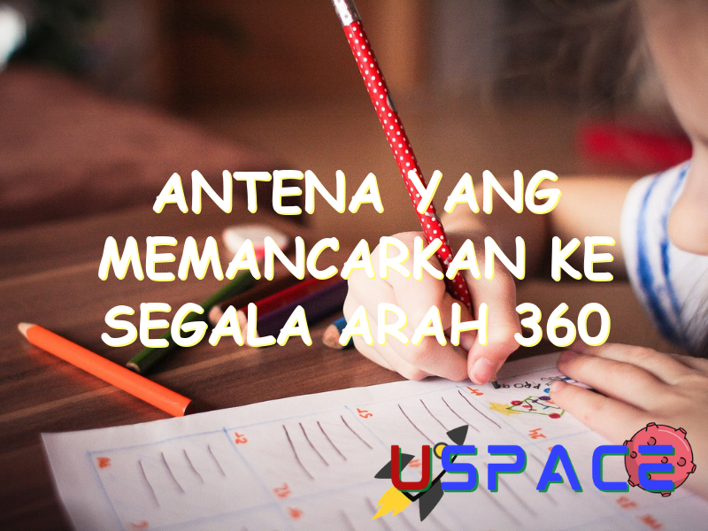 antena yang memancarkan ke segala arah 360 derajat disebut 30839