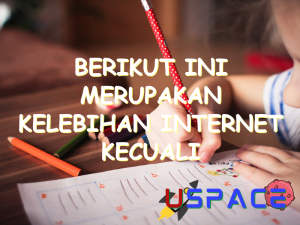 berikut ini merupakan kelebihan internet kecuali 30265