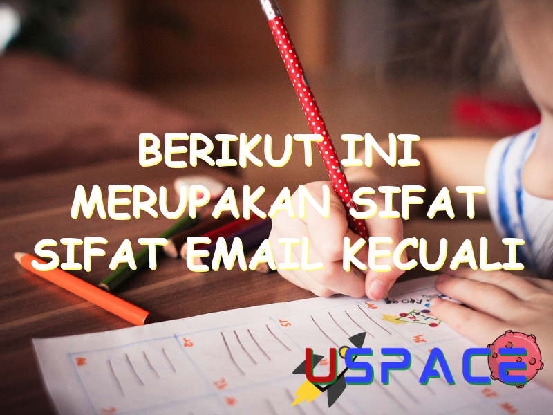 berikut ini merupakan sifat sifat email kecuali 30955