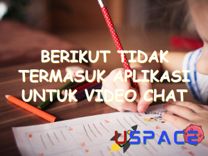 berikut tidak termasuk aplikasi untuk video chat yaitu 30625