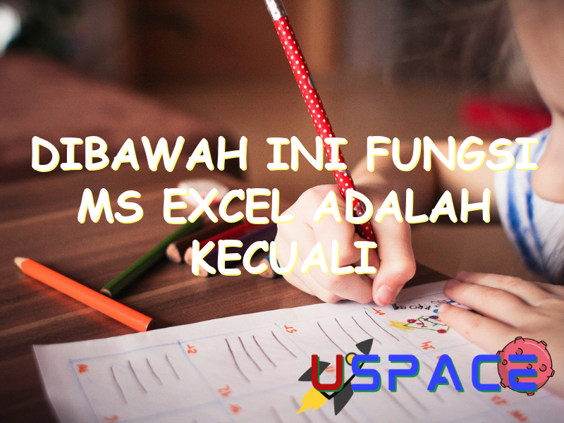 dibawah ini fungsi ms excel adalah kecuali 30253