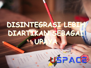 disintegrasi lebih diartikan sebagai upaya 30559