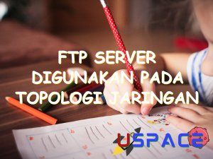 ftp server digunakan pada topologi jaringan dengan arsitektur 30696