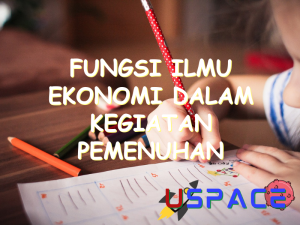 fungsi ilmu ekonomi dalam kegiatan pemenuhan kebutuhan adalah 31081