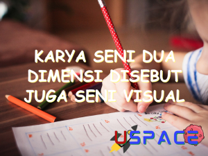 karya seni dua dimensi disebut juga seni visual karena 30085