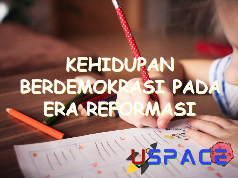 kehidupan berdemokrasi pada era reformasi mengalami kemajuan yaitu 30482