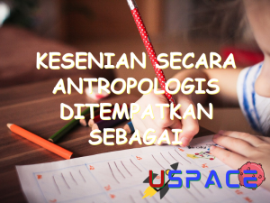 kesenian secara antropologis ditempatkan sebagai unsur kebudayaan yang 30796