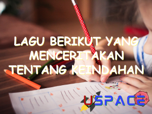 lagu berikut yang menceritakan tentang keindahan lingkungan adalah 30185