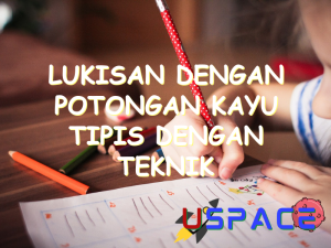 lukisan dengan potongan kayu tipis dengan teknik ditempelkan dinamakan 30748