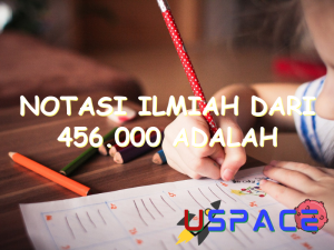 notasi ilmiah dari 456 000 adalah 30357