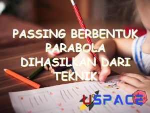 passing berbentuk parabola dihasilkan dari teknik tendangan dengan menggunakan 30863