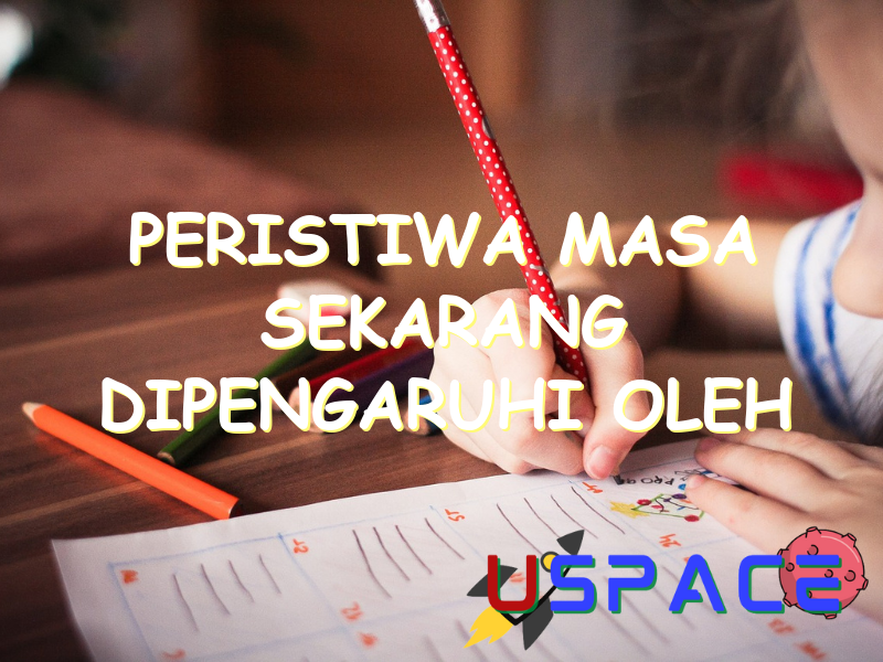 peristiwa masa sekarang dipengaruhi oleh 30961