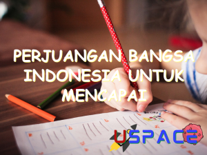 perjuangan bangsa indonesia untuk mencapai kemerdekaan memerlukan 30269