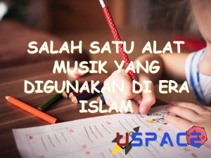 salah satu alat musik yang digunakan di era islam adalah 30726