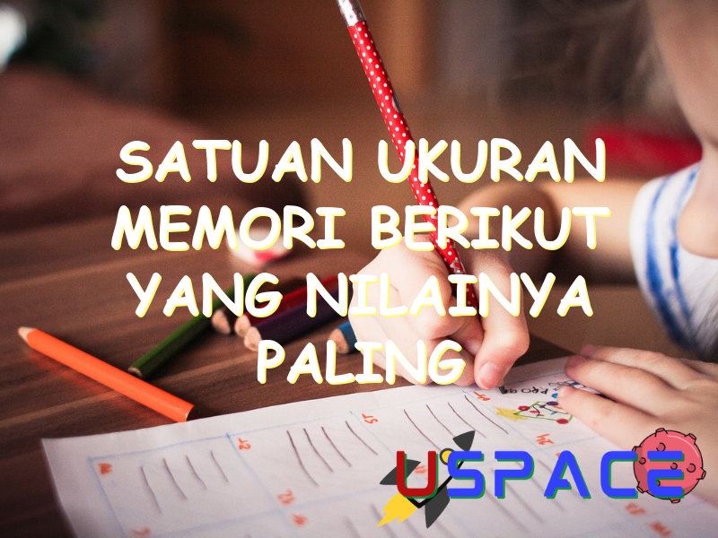 satuan ukuran memori berikut yang nilainya paling kecil adalah 30161