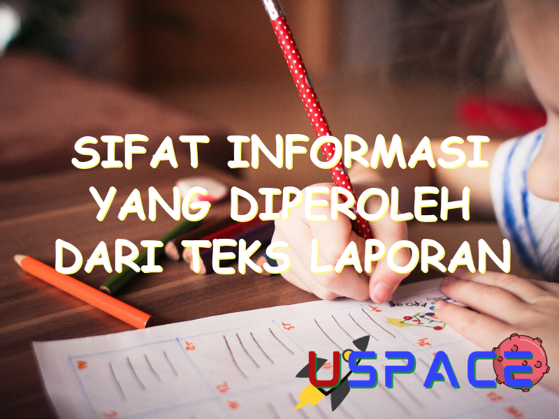 sifat informasi yang diperoleh dari teks laporan adalah 30005