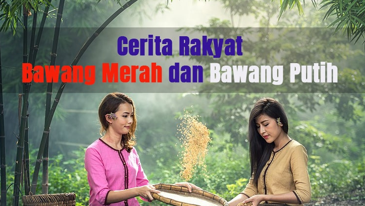 Cerita Rakyat Bawang Merah dan Bawang Putih